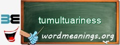 WordMeaning blackboard for tumultuariness